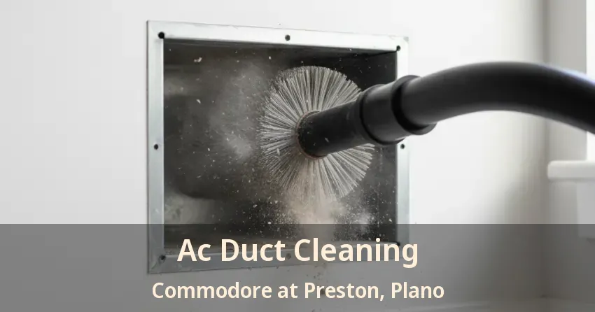 Ac Duct Cleaning Commodore at Preston, Plano - TX