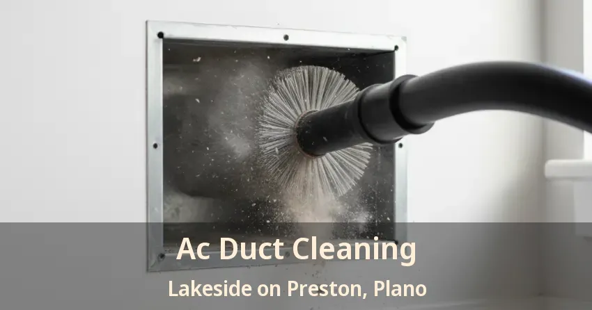 Ac Duct Cleaning Lakeside on Preston, Plano - TX Ac Duct Cleaning Lakeside on Preston, Plano - TX