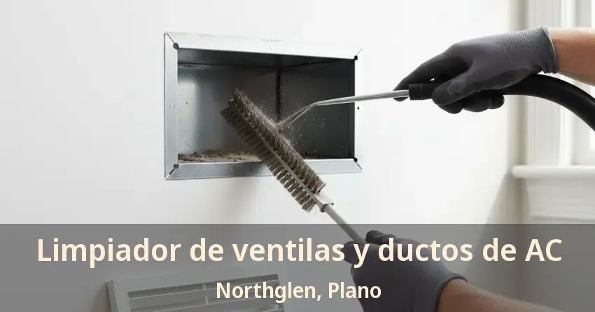 Limpiador de ventilas y ductos de AC Northglen, Plano - TX Limpiador de ventilas y ductos de AC Northglen, Plano - TX