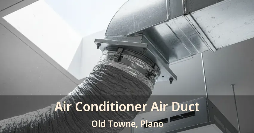 Air Conditioner Air Duct Old Towne, Plano - TX Air Conditioner Air Duct Old Towne, Plano - TX