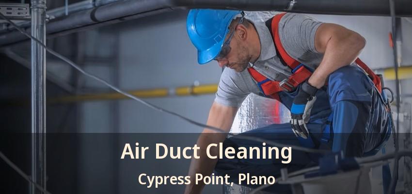 Air Duct Cleaning Cypress Point, Plano - TX