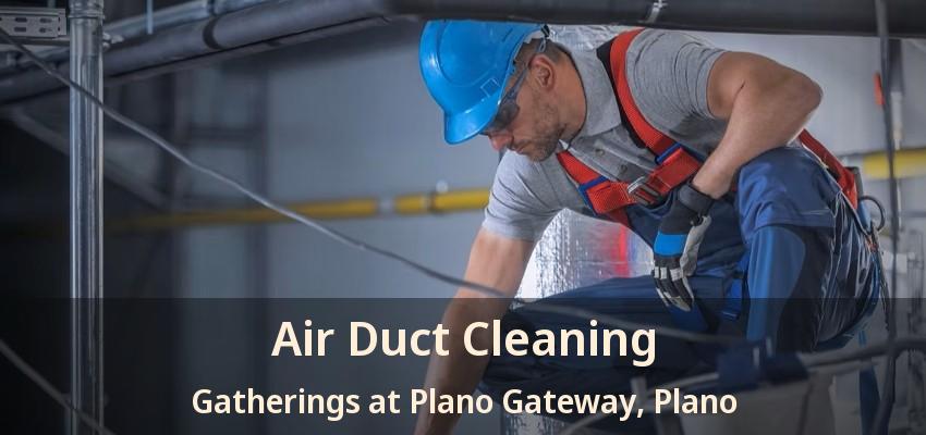 Air Duct Cleaning Gatherings at Plano Gateway, Plano - TX