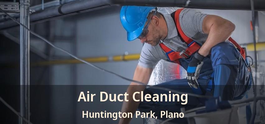 Air Duct Cleaning Huntington Park, Plano - TX