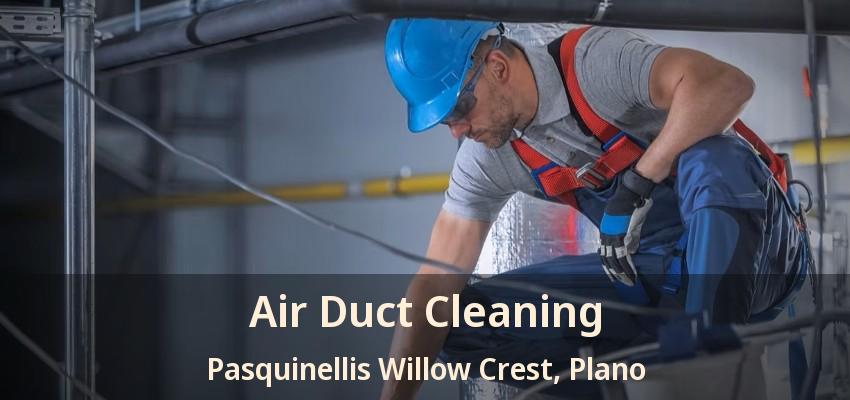 Air Duct Cleaning Pasquinellis Willow Crest, Plano - TX