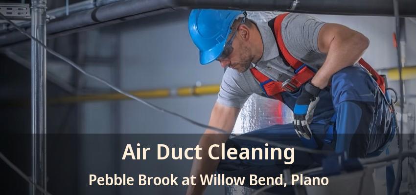 Air Duct Cleaning Pebble Brook at Willow Bend, Plano - TX