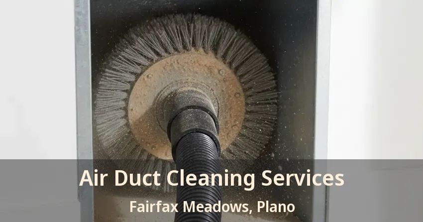 Air Duct Cleaning Services Fairfax Meadows, Plano - TX