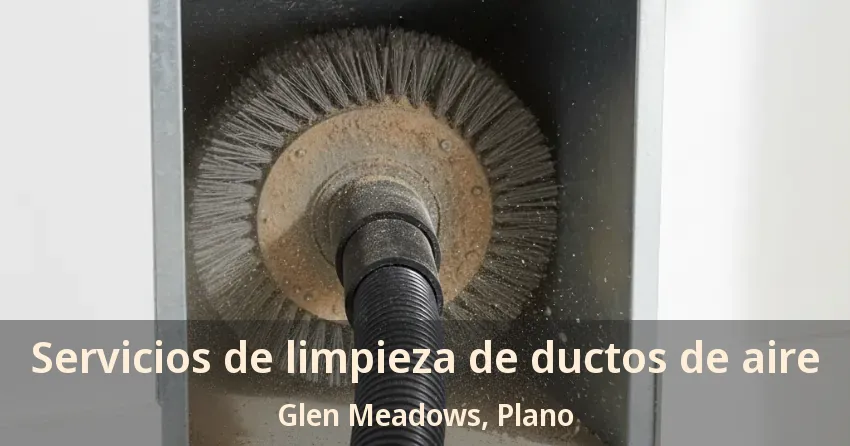 Servicios de limpieza de ductos de aire Glen Meadows, Plano - TX