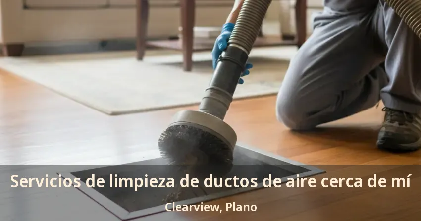 Servicios de limpieza de ductos de aire cerca de mí Clearview, Plano - TX