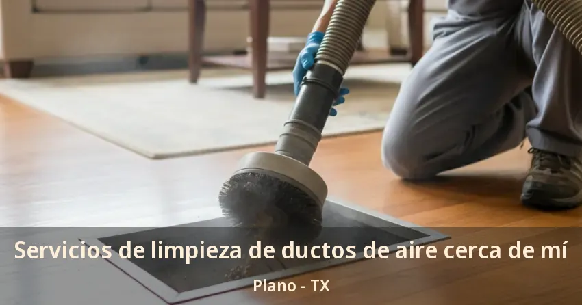 Servicios de limpieza de ductos de aire cerca de mí Plano - TX