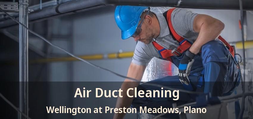 Air Duct Cleaning Wellington at Preston Meadows, Plano - TX