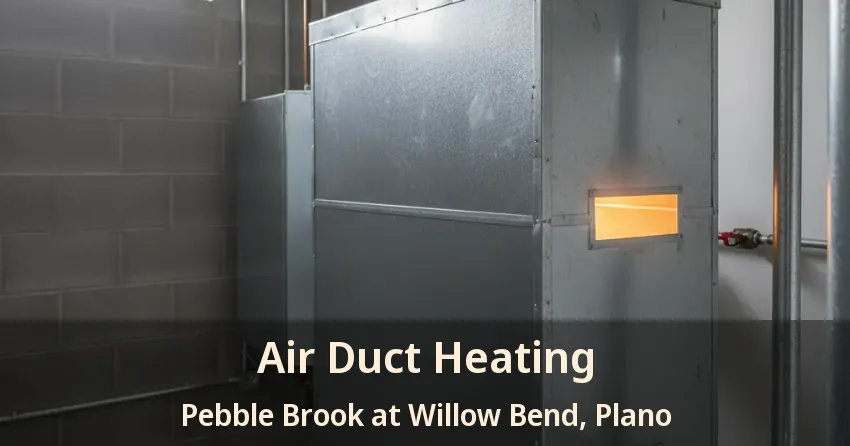 Air Duct Heating Pebble Brook at Willow Bend, Plano - TX