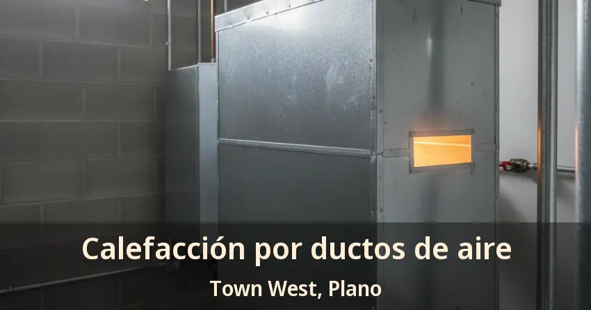 Calefacción por ductos de aire Town West, Plano - TX Calefacción por ductos de aire Town West, Plano - TX