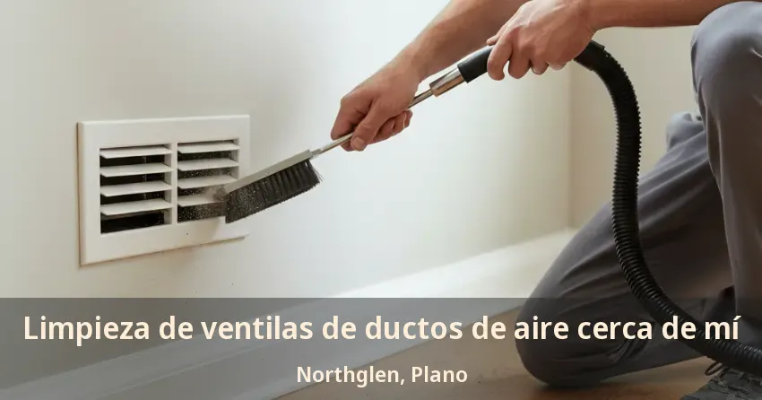 Limpieza de ventilas de ductos de aire cerca de mí Northglen, Plano - TX Limpieza de ventilas de ductos de aire cerca de mí Northglen, Plano - TX