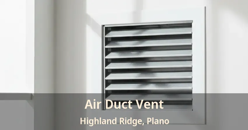 Air Duct Vent Highland Ridge, Plano - TX Air Duct Vent Highland Ridge, Plano - TX