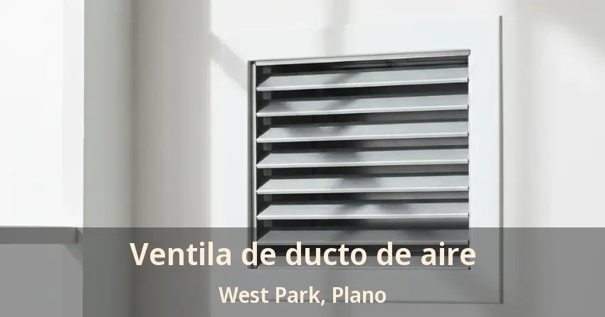 Ventila de ducto de aire West Park, Plano - TX