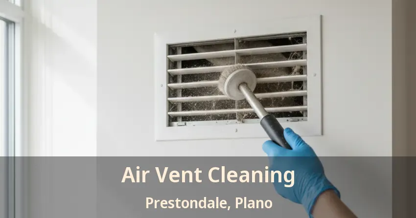 Air Vent Cleaning Prestondale, Plano - TX Air Vent Cleaning Prestondale, Plano - TX