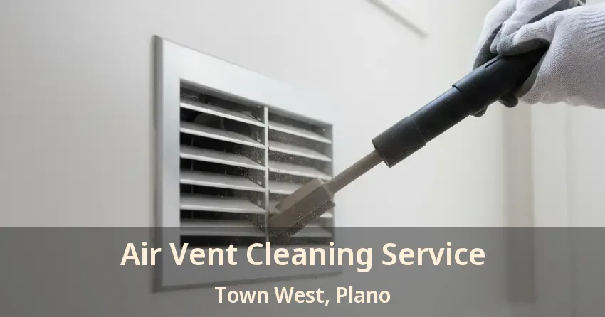 Air Vent Cleaning Service Town West, Plano - TX