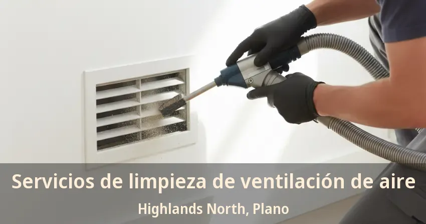 Servicios de limpieza de ventilación de aire Highlands North, Plano - TX Servicios de limpieza de ventilación de aire Highlands North, Plano - TX