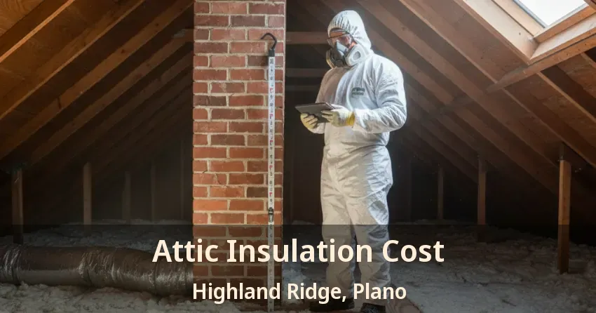 Attic Insulation Cost Highland Ridge, Plano - TX