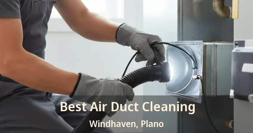 Best Air Duct Cleaning Windhaven, Plano - TX