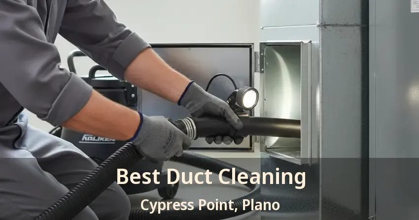Best Duct Cleaning Cypress Point, Plano - TX