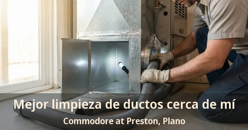 Mejor limpieza de ductos cerca de mí Commodore at Preston, Plano - TX