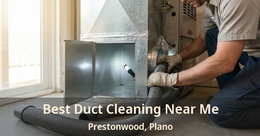 Best Duct Cleaning Near Me Prestonwood, Plano - TX