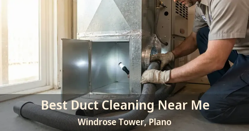 Best Duct Cleaning Near Me Windrose Tower, Plano - TX