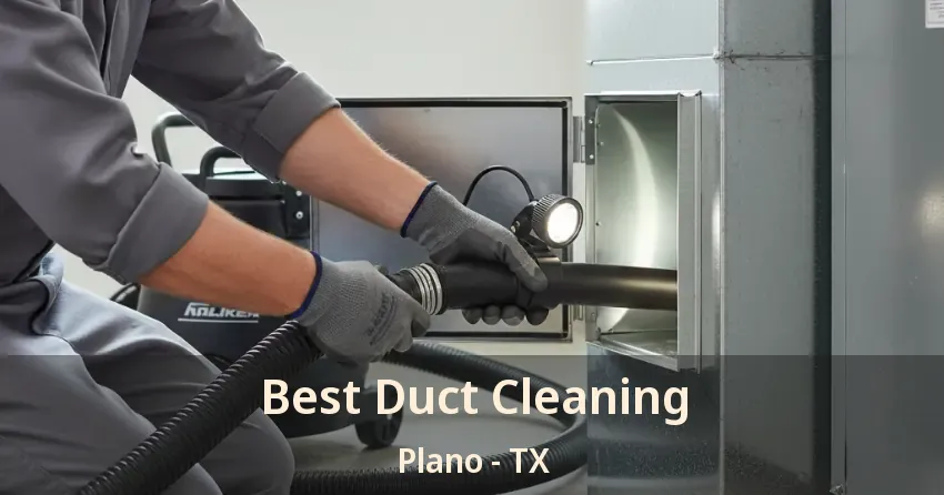 Best Duct Cleaning Plano - TX Best Duct Cleaning Plano - TX