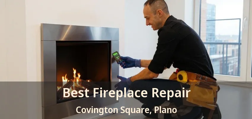 Best Fireplace Repair Covington Square, Plano - TX