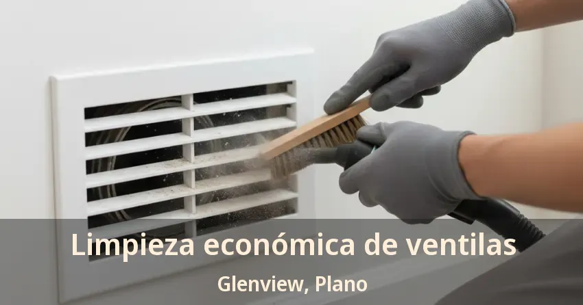 Limpieza económica de ventilas Glenview, Plano - TX