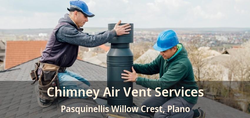 Chimney Air Vent Services Pasquinellis Willow Crest, Plano - TX