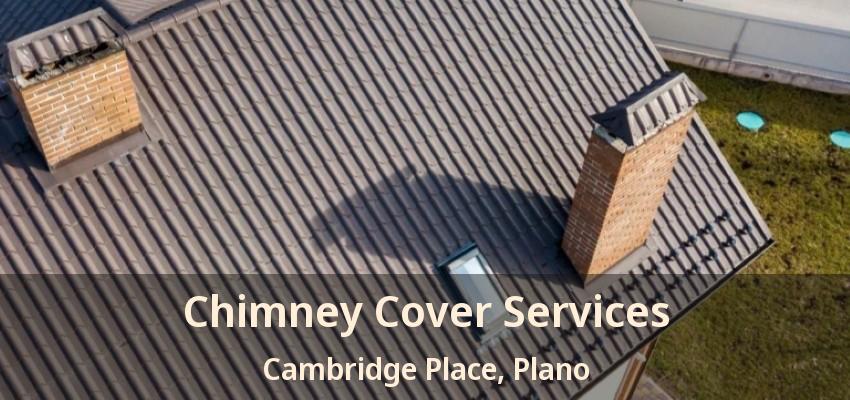 Chimney Cover Services Cambridge Place, Plano - TX