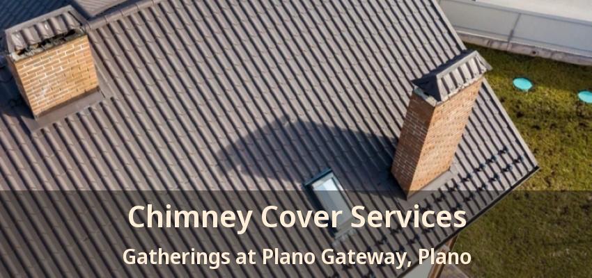 Chimney Cover Services Gatherings at Plano Gateway, Plano - TX