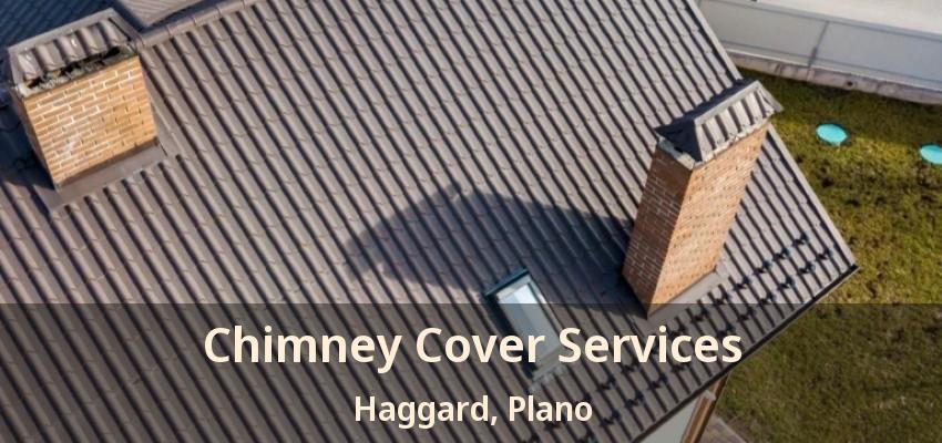 Chimney Cover Services Haggard, Plano - TX