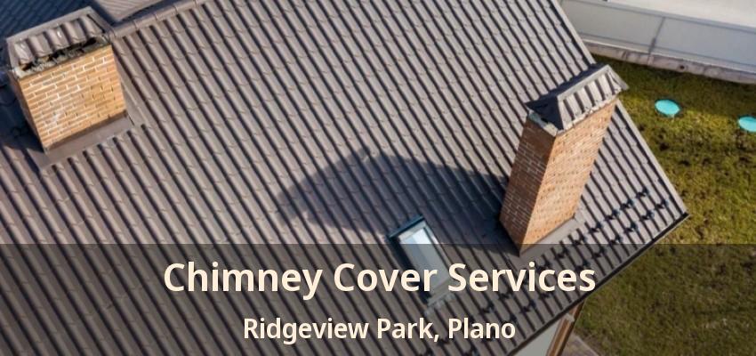 Chimney Cover Services Ridgeview Park, Plano - TX