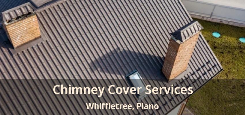 Chimney Cover Services Whiffletree, Plano - TX