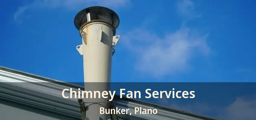 Chimney Fan Services Bunker, Plano - TX