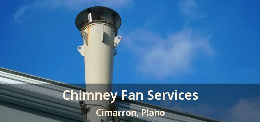 Chimney Fan Services Cimarron, Plano - TX