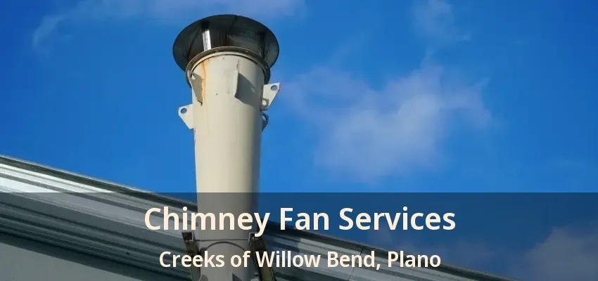 Chimney Fan Services Creeks of Willow Bend, Plano - TX