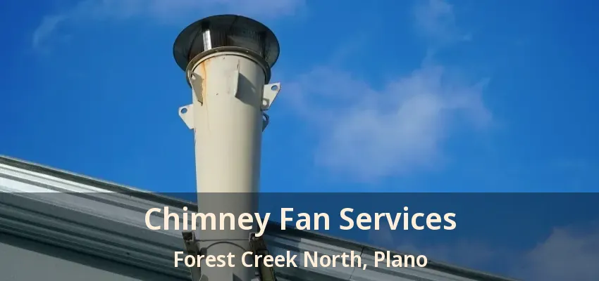 Chimney Fan Services Forest Creek North, Plano - TX