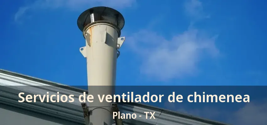 Servicios de ventilador de chimenea Plano - TX