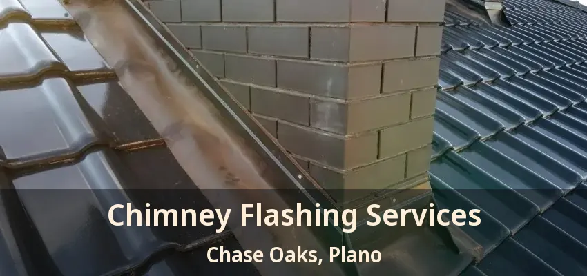 Chimney Flashing Services Chase Oaks, Plano - TX