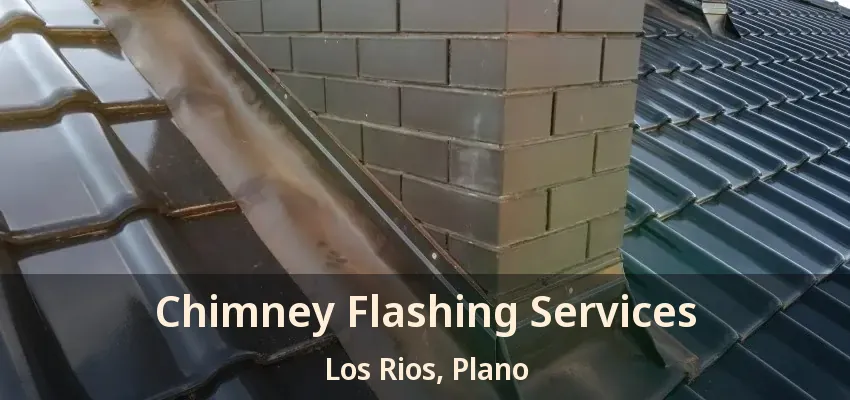 Chimney Flashing Services Los Rios, Plano - TX