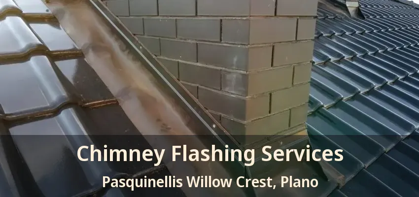 Chimney Flashing Services Pasquinellis Willow Crest, Plano - TX