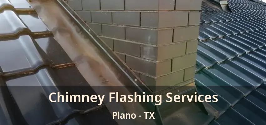 Chimney Flashing Services Plano - TX