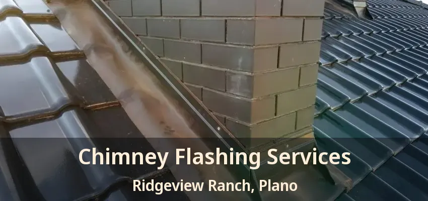 Chimney Flashing Services Ridgeview Ranch, Plano - TX
