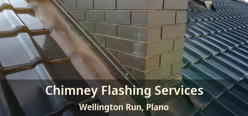 Chimney Flashing Services Wellington Run, Plano - TX