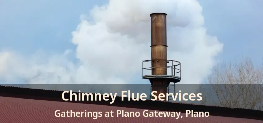 Chimney Flue Services Gatherings at Plano Gateway, Plano - TX