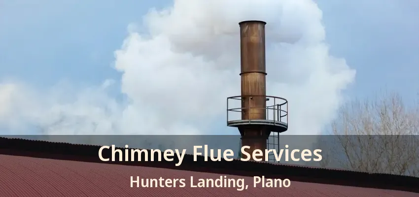 Chimney Flue Services Hunters Landing, Plano - TX